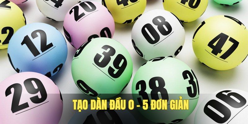 Chọn lọc từ đầu 0-5 dễ bắt số đẹp