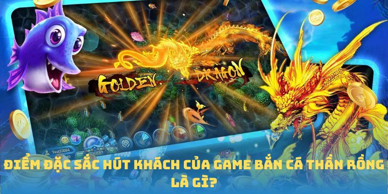 Vài điểm nổi bật của game Bắn cá Thần Rồng