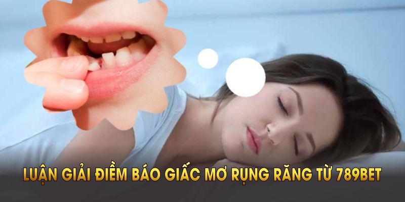Luận giải điềm báo giấc mơ rụng răng từ 789BET