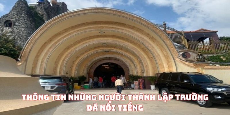 Thông tin những người thành lập trường đá nổi tiếng
