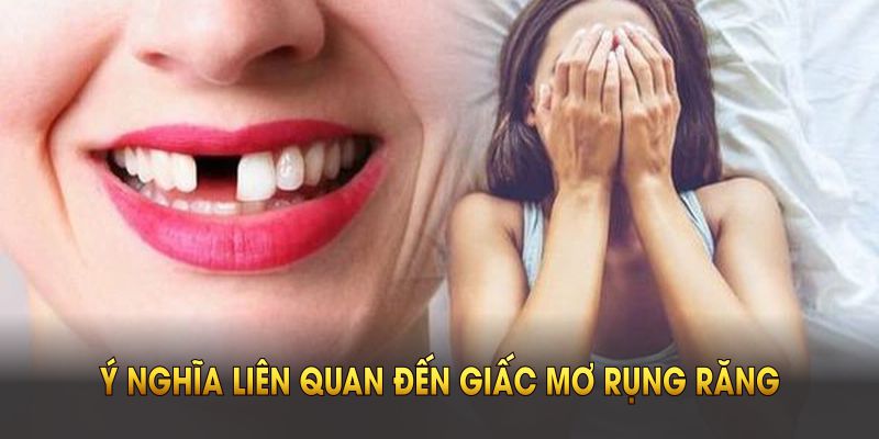 Những ý nghĩa liên quan đến giấc mơ rụng răng bạn cần nắm